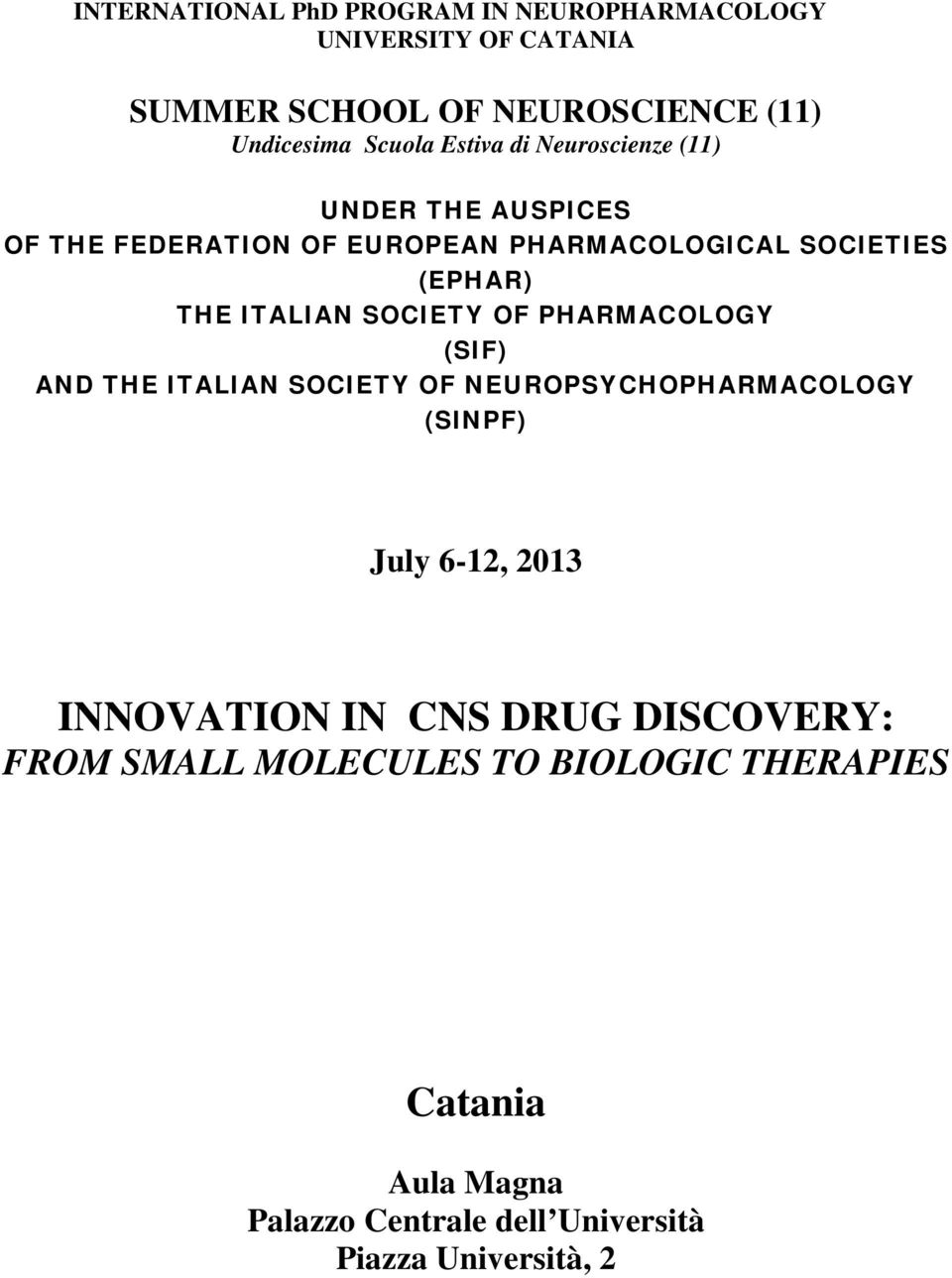 SOCIETY OF PHARMACOLOGY (SIF) AND THE ITALIAN SOCIETY OF NEUROPSYCHOPHARMACOLOGY (SINPF) July 6-12, 2013 INNOVATION IN CNS