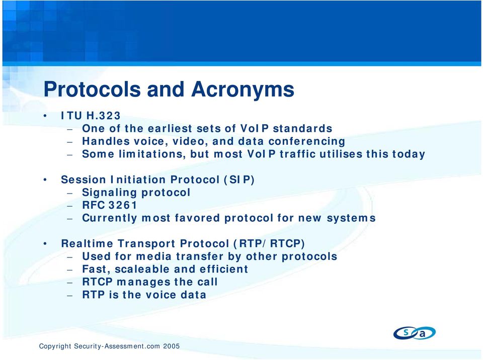 but most VoIP traffic utilises this today Session Initiation Protocol (SIP) Signaling protocol RFC 3261