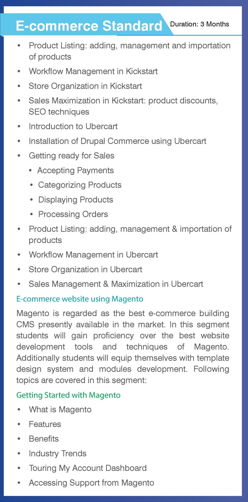 management & importation of products Workflow Management in Ubercart Store Organization in Ubercart Sales Management & Maximization in Ubercart E-commerce website using Magento Magento is regarded as