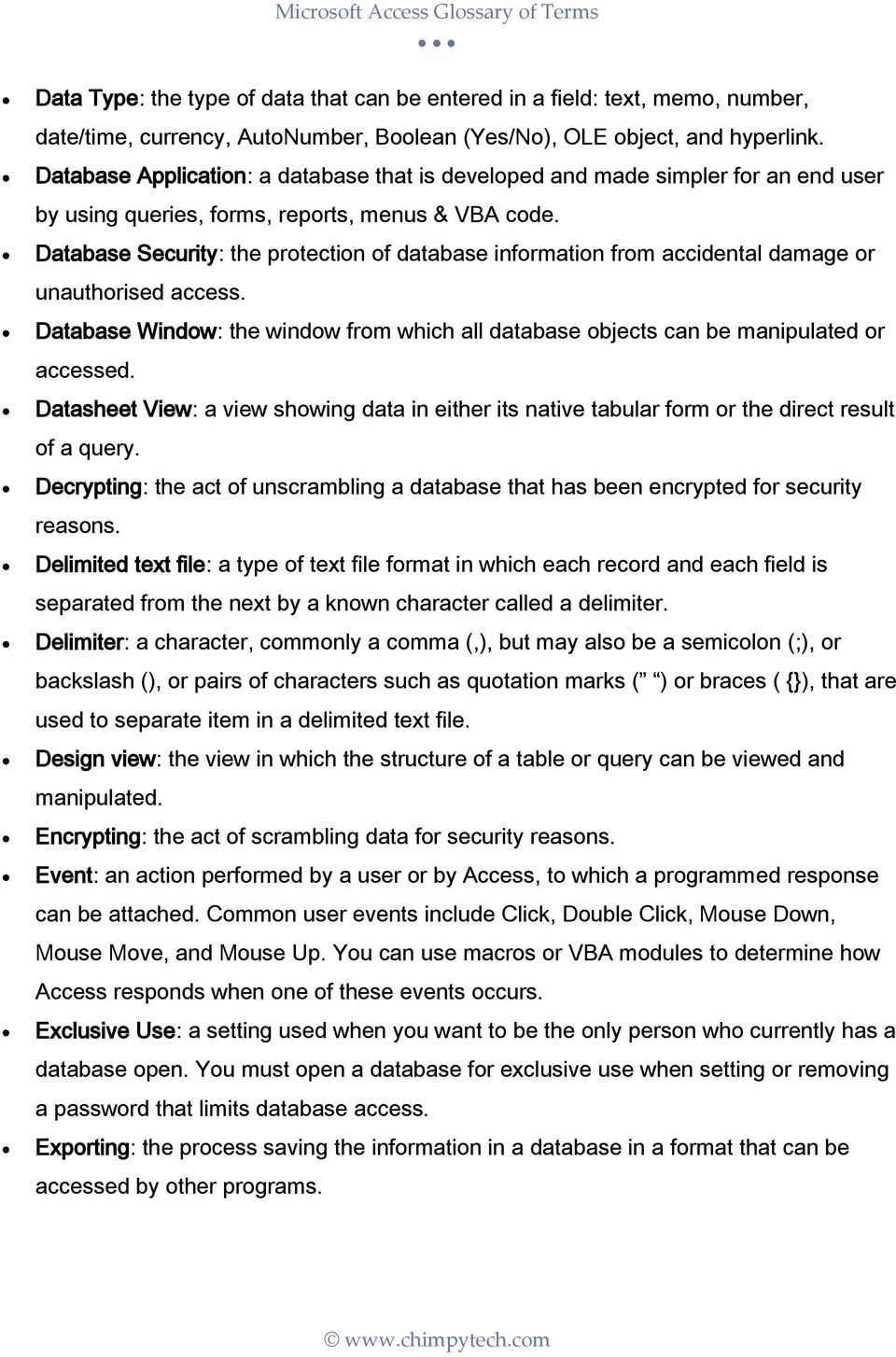 Database Security: the protection of database information from accidental damage or unauthorised access. Database Window: the window from which all database objects can be manipulated or accessed.