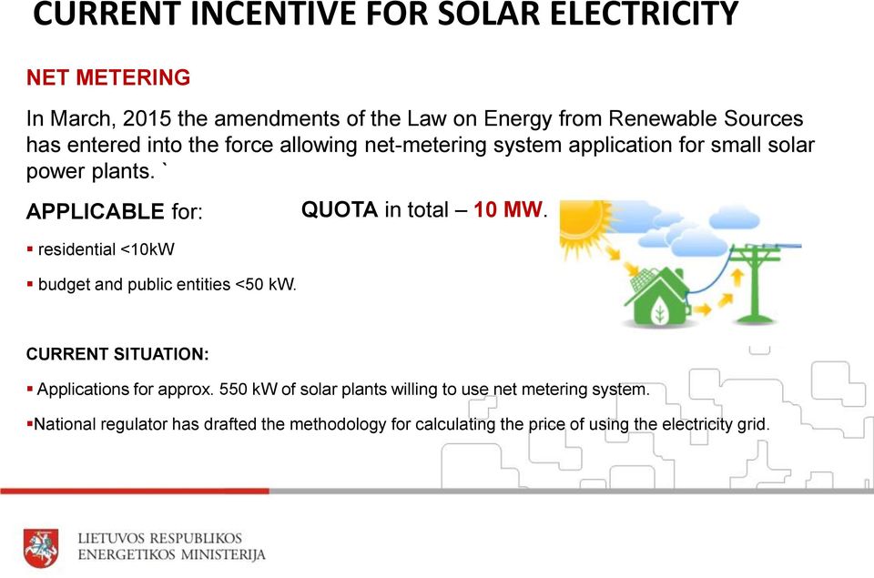 ` APPLICABLE for: residential <10kW budget and public entities <50 kw. QUOTA in total 10 MW.