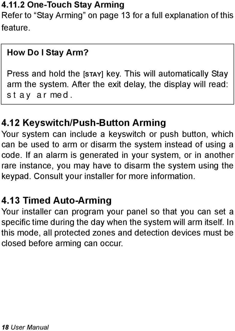 12 Keyswitch/Push-Button Arming Your system can include a keyswitch or push button, which can be used to arm or disarm the system instead of using a code.