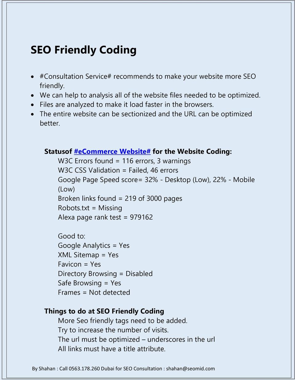 Statusof #ecommerce Website# for the Website Coding: W3C Errors found = 116 errors, 3 warnings W3C CSS Validation = Failed, 46 errors Google Page Speed score= 32% - Desktop (Low), 22% - Mobile (Low)