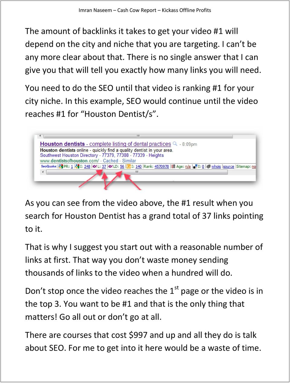 In this example, SEO would continue until the video reaches #1 for Houston Dentist/s.