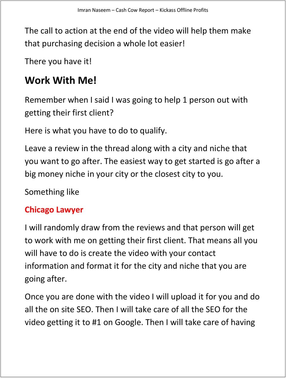 Leave a review in the thread along with a city and niche that you want to go after. The easiest way to get started is go after a big money niche in your city or the closest city to you.