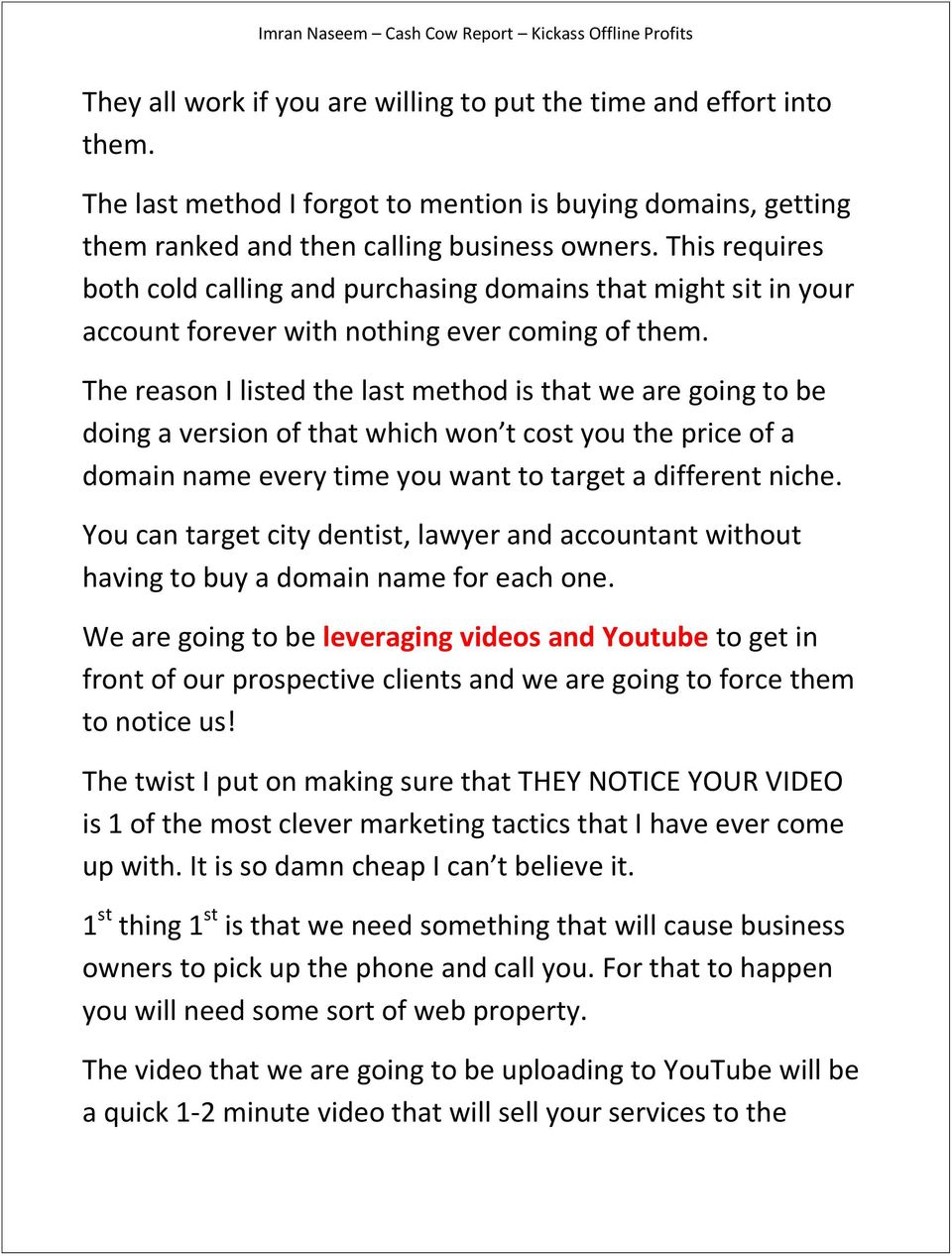 The reason I listed the last method is that we are going to be doing a version of that which won t cost you the price of a domain name every time you want to target a different niche.