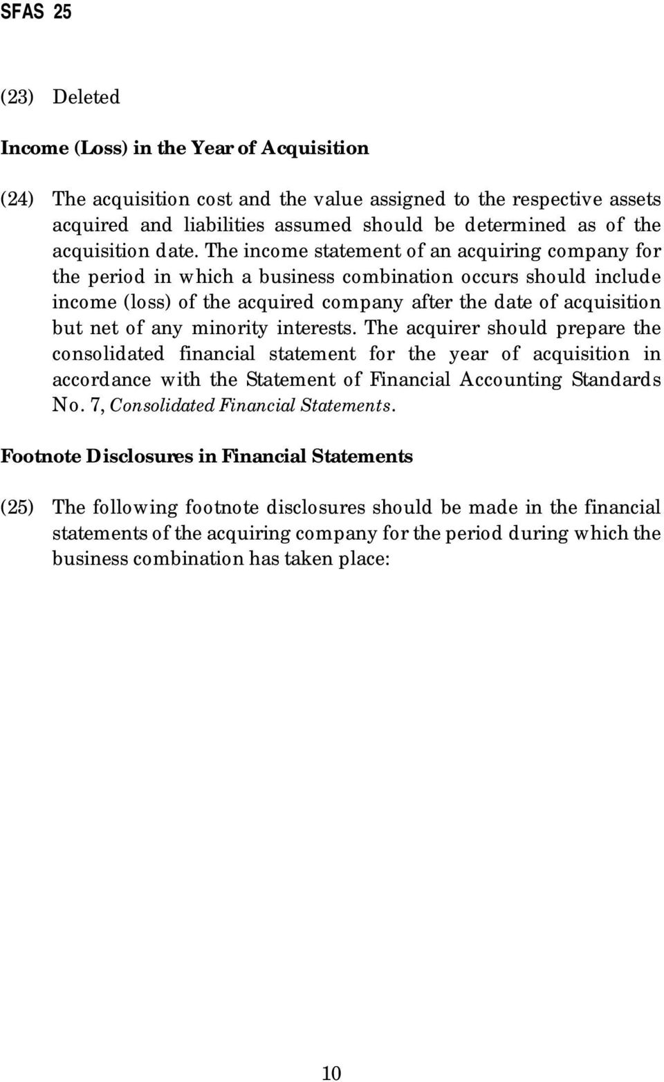 The income statement of an acquiring company for the period in which a business combination occurs should include income (loss) of the acquired company after the date of acquisition but net of any