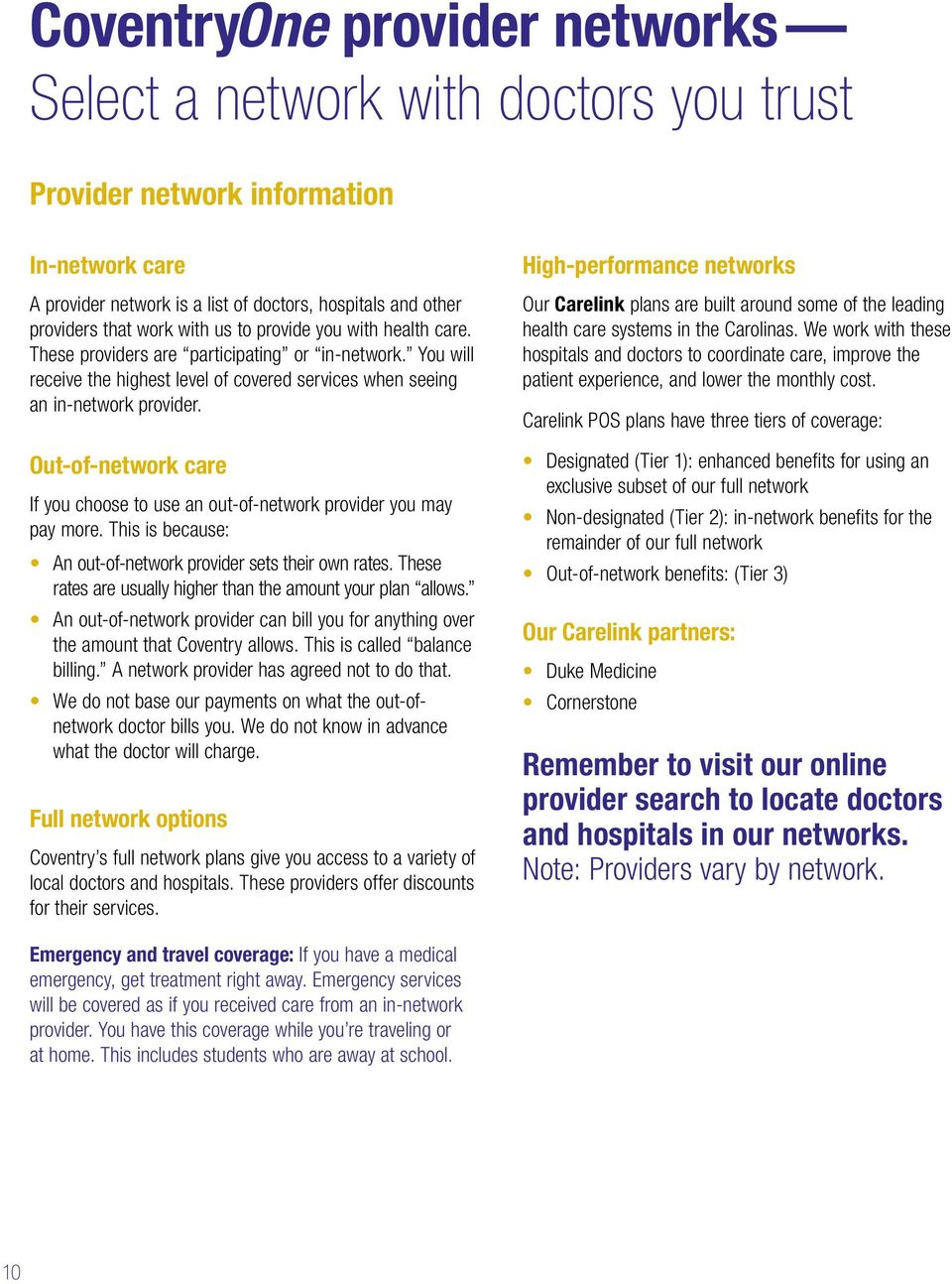 Out-of-network care If you choose to use an out-of-network provider you may pay more. This is because: An out-of-network provider sets their own rates.