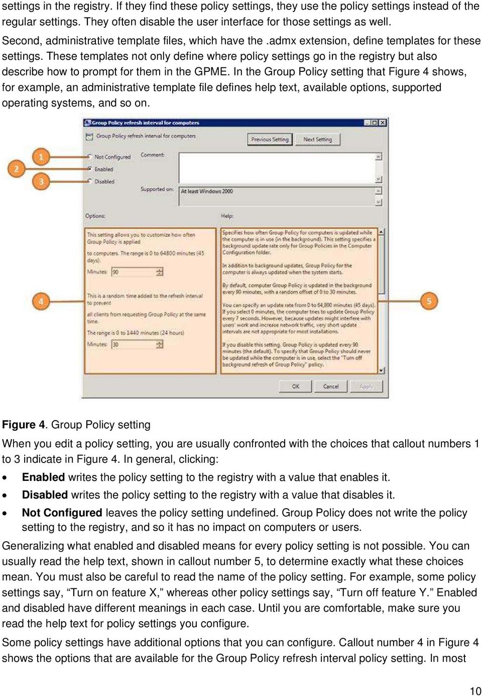 These templates not only define where policy settings go in the registry but also describe how to prompt for them in the GPME.