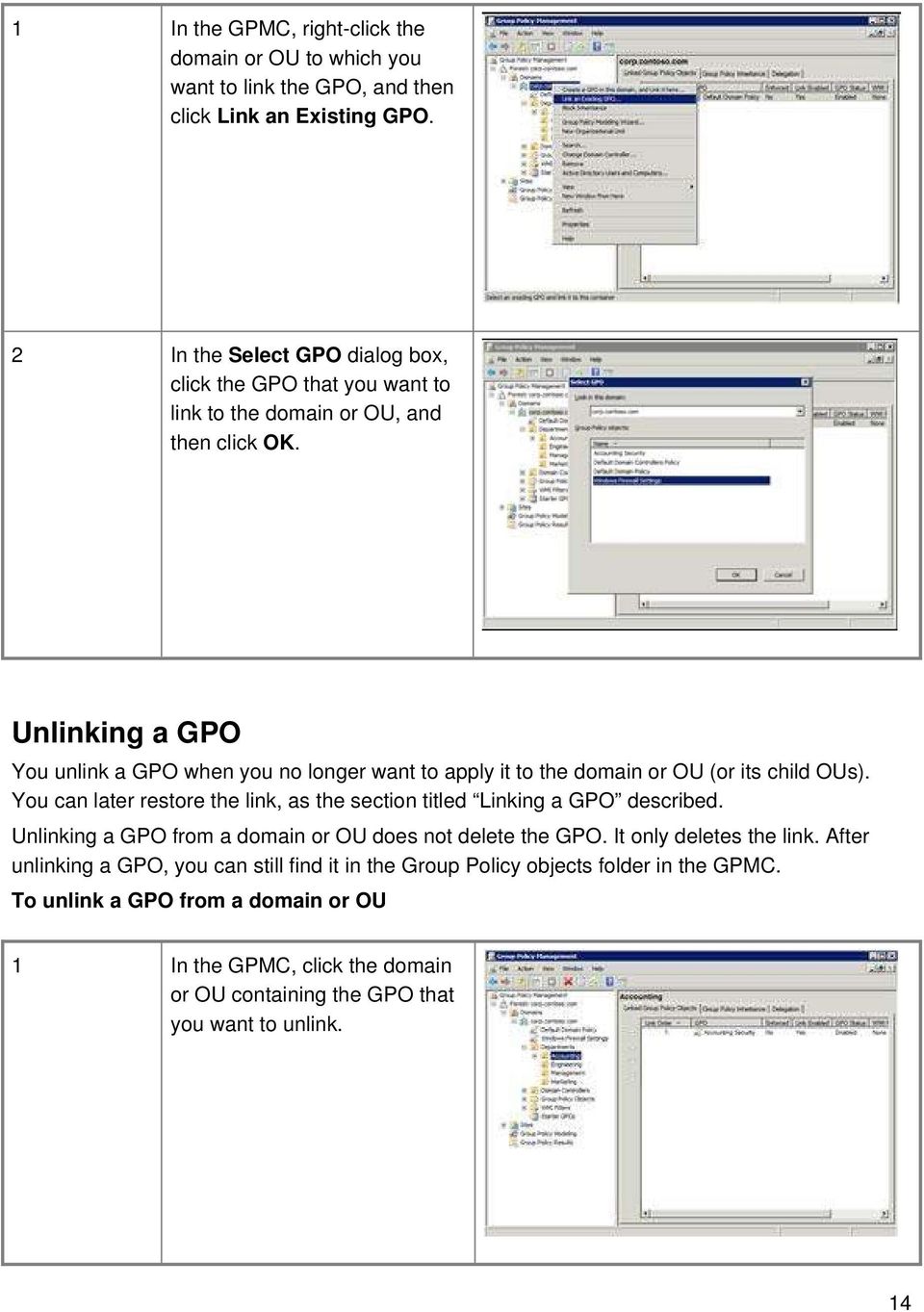 Unlinking a GPO You unlink a GPO when you no longer want to apply it to the domain or OU (or its child OUs).