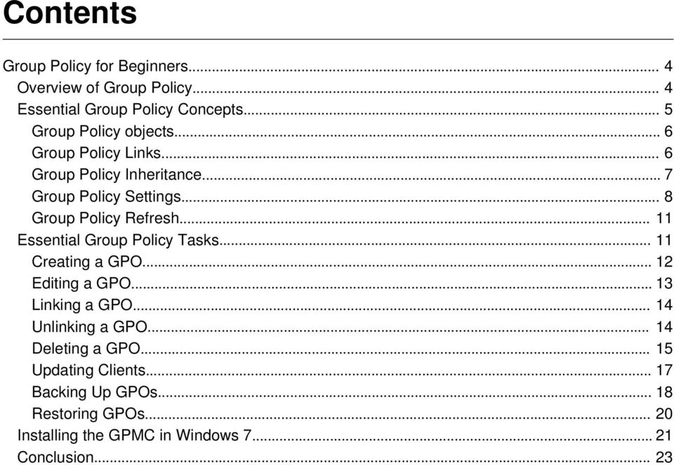 .. 8 Group Policy Refresh... 11 Essential Group Policy Tasks... 11 Creating a GPO... 12 Editing a GPO... 13 Linking a GPO.
