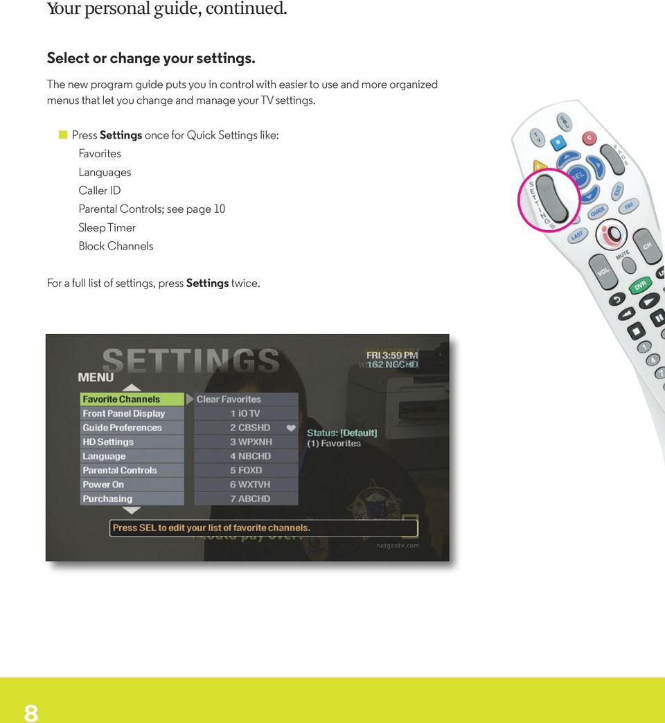 you change and manage your TV settings.