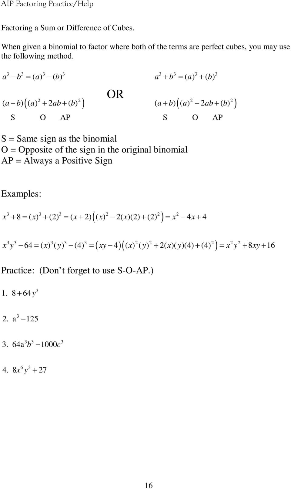 the sign in the original binomial AP = Always a Positive Sign Examples: ( ) x x x x x x x + 8 = ( ) + () = ( + ) ( ) ( )() + () = 4 + 4 ( )( ) x y x y xy