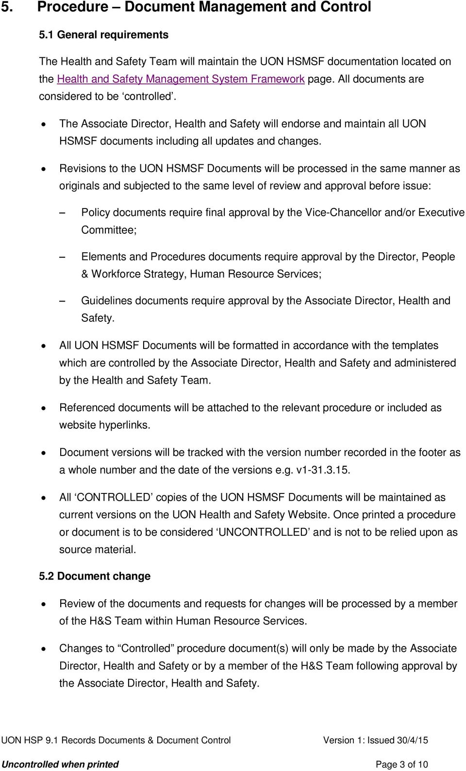 All documents are considered to be controlled. The Associate Director, Health and Safety will endorse and maintain all UON HSMSF documents including all updates and changes.