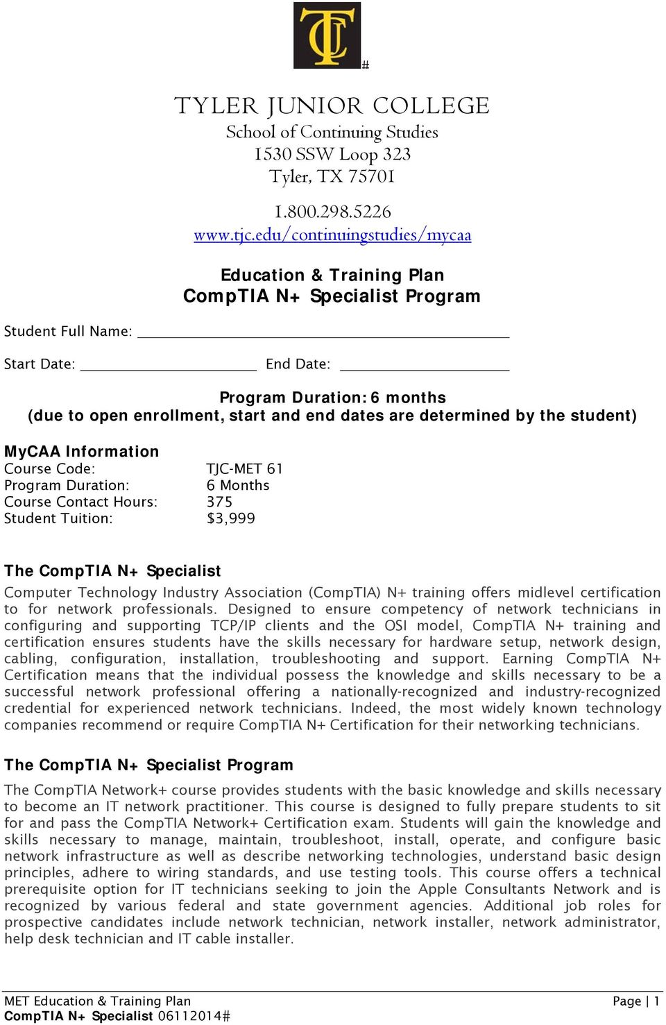are determined by the student) MyCAA Information Course Code: TJC-MET 61 Program Duration: 6 Months Course Contact Hours: 375 Student Tuition: $3,999 The CompTIA N+ Specialist Computer Technology
