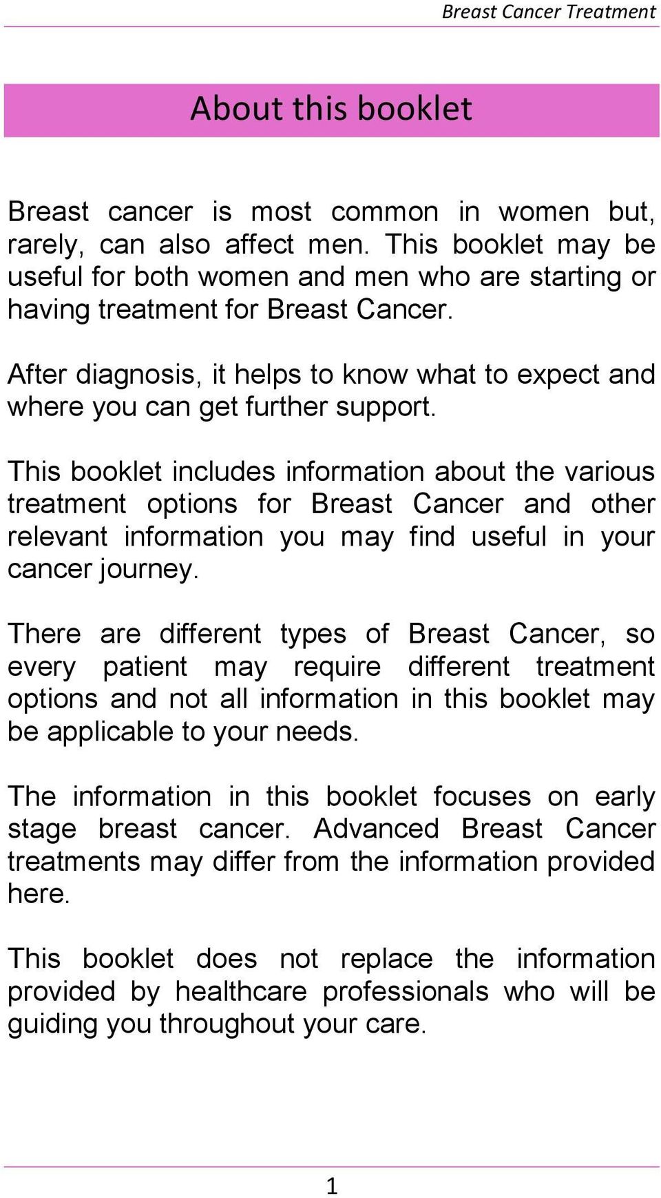 This booklet includes information about the various treatment options for Breast Cancer and other relevant information you may find useful in your cancer journey.