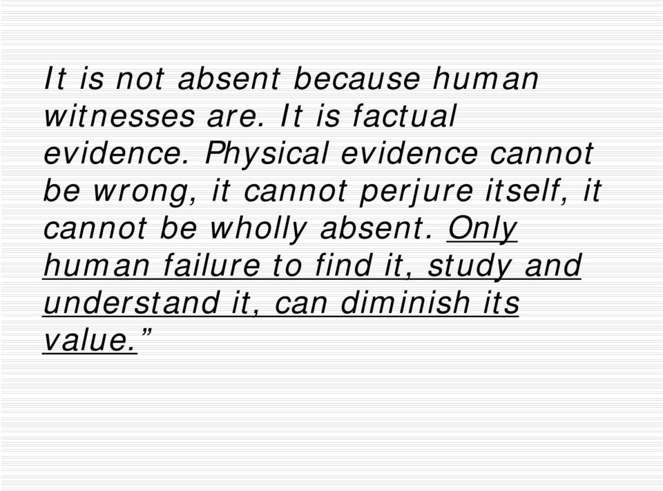 Physical evidence cannot be wrong, it cannot perjure