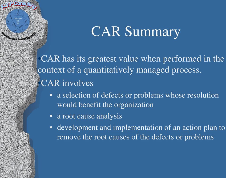 CAR involves a selection of defects or problems whose resolution would benefit