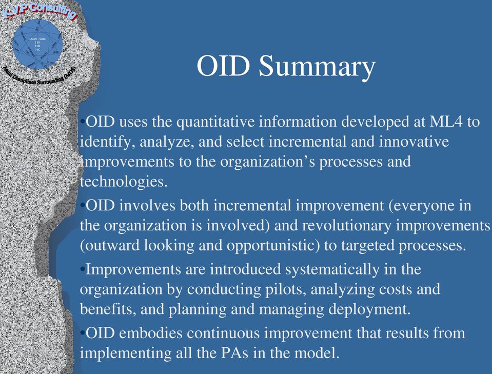 OID involves both incremental improvement (everyone in the organization is involved) and revolutionary improvements (outward looking and opportunistic)