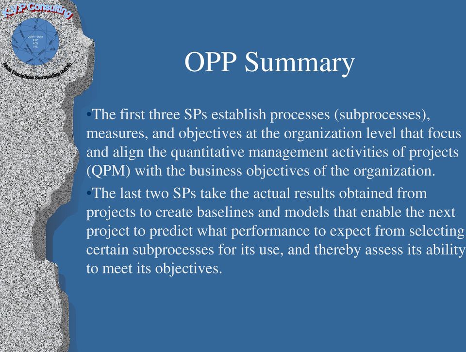 The last two SPs take the actual results obtained from projects to create baselines and models that enable the next project to