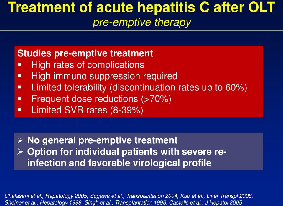 treatment Option for individual patients with severe reinfection and favorable virological profile Chalasani et al., Hepatology 2005, Sugawa et al.