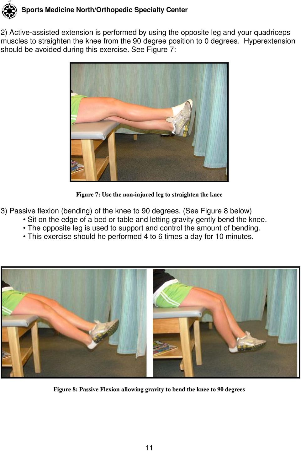 See Figure 7: Figure 7: Use the non-injured leg to straighten the knee 3) Passive flexion (bending) of the knee to 90 degrees.