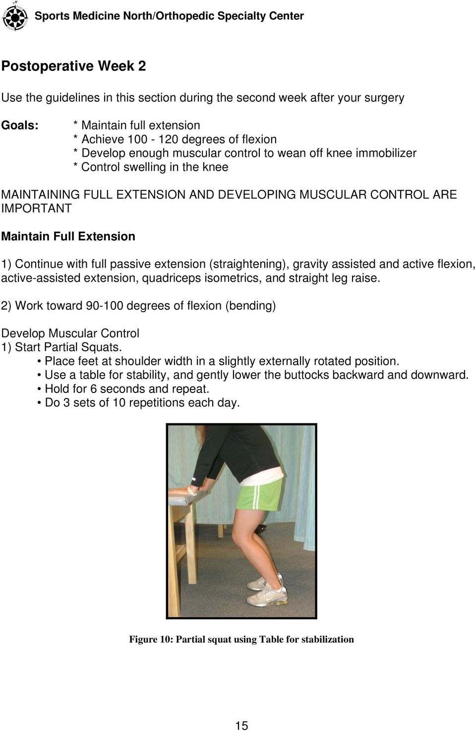 Extension 1) Continue with full passive extension (straightening), gravity assisted and active flexion, active-assisted extension, quadriceps isometrics, and straight leg raise.