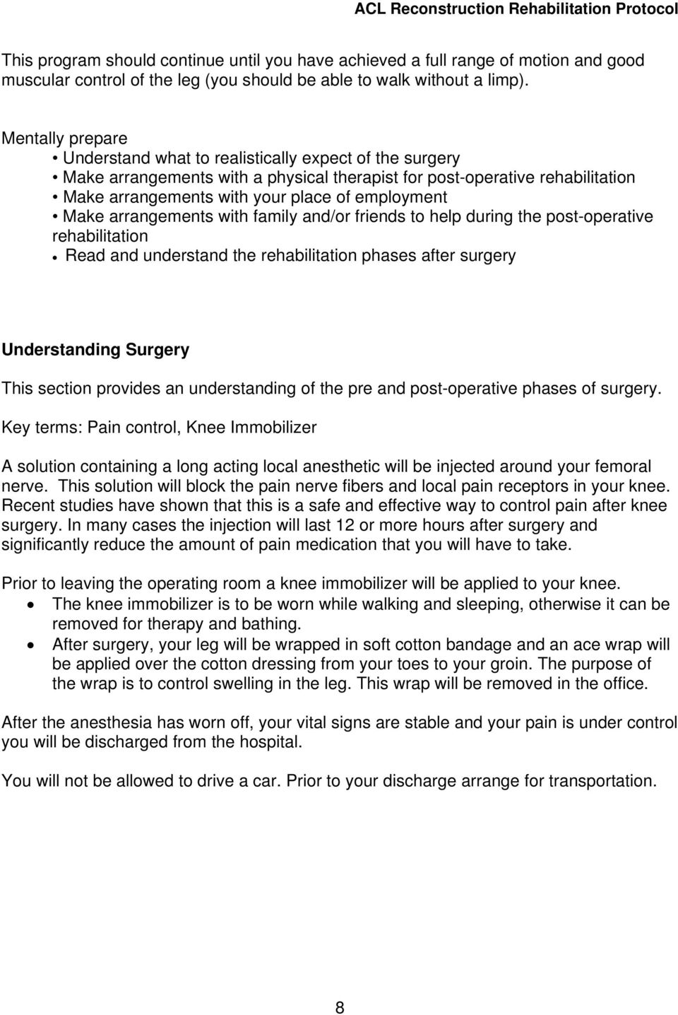 Make arrangements with family and/or friends to help during the post-operative rehabilitation Read and understand the rehabilitation phases after surgery Understanding Surgery This section provides