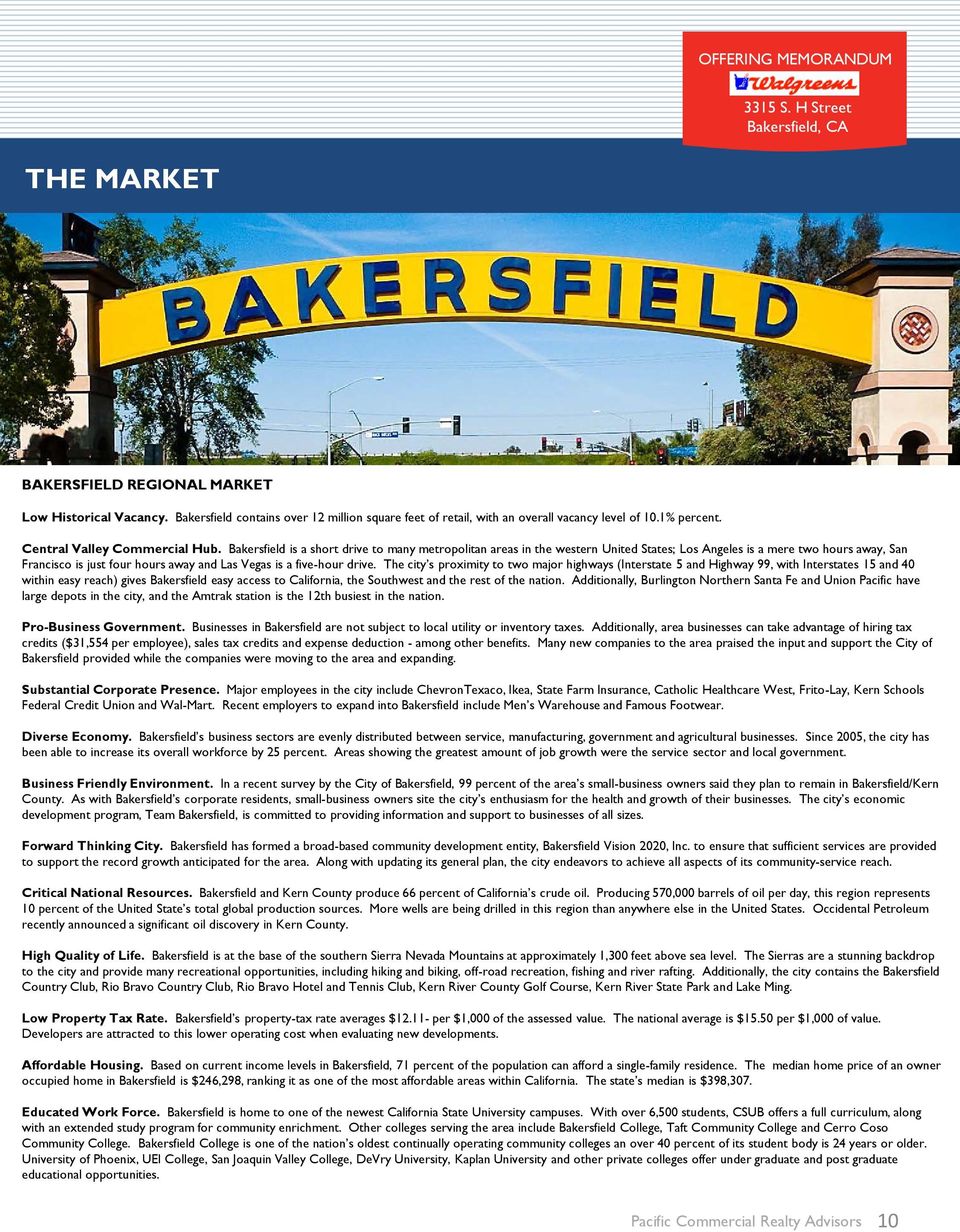 Bakersfield is a short drive to many metropolitan areas in the western United States; Los Angeles is a mere two hours away, San Francisco is just four hours away and Las Vegas is a five-hour drive.