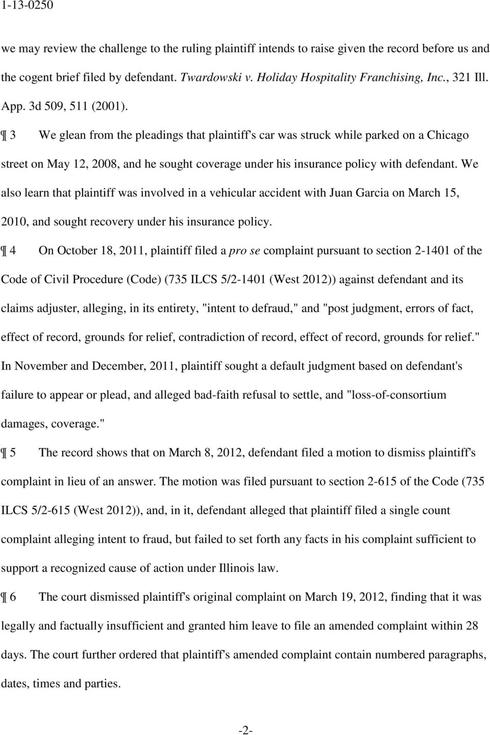 3 We glean from the pleadings that plaintiff's car was struck while parked on a Chicago street on May 12, 2008, and he sought coverage under his insurance policy with defendant.