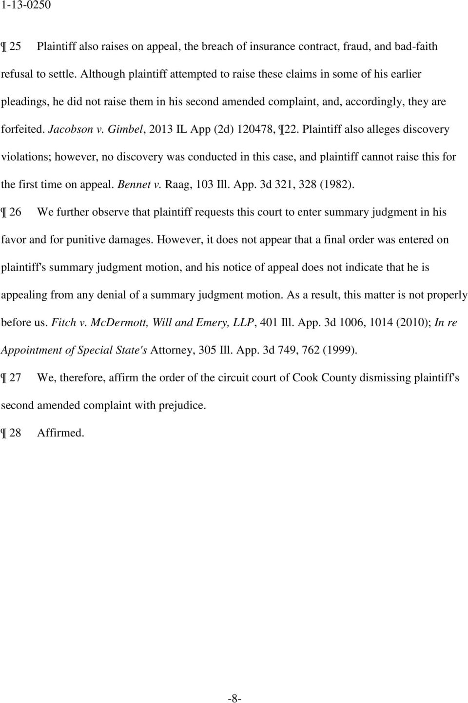 Gimbel, 2013 IL App (2d) 120478, 22. Plaintiff also alleges discovery violations; however, no discovery was conducted in this case, and plaintiff cannot raise this for the first time on appeal.
