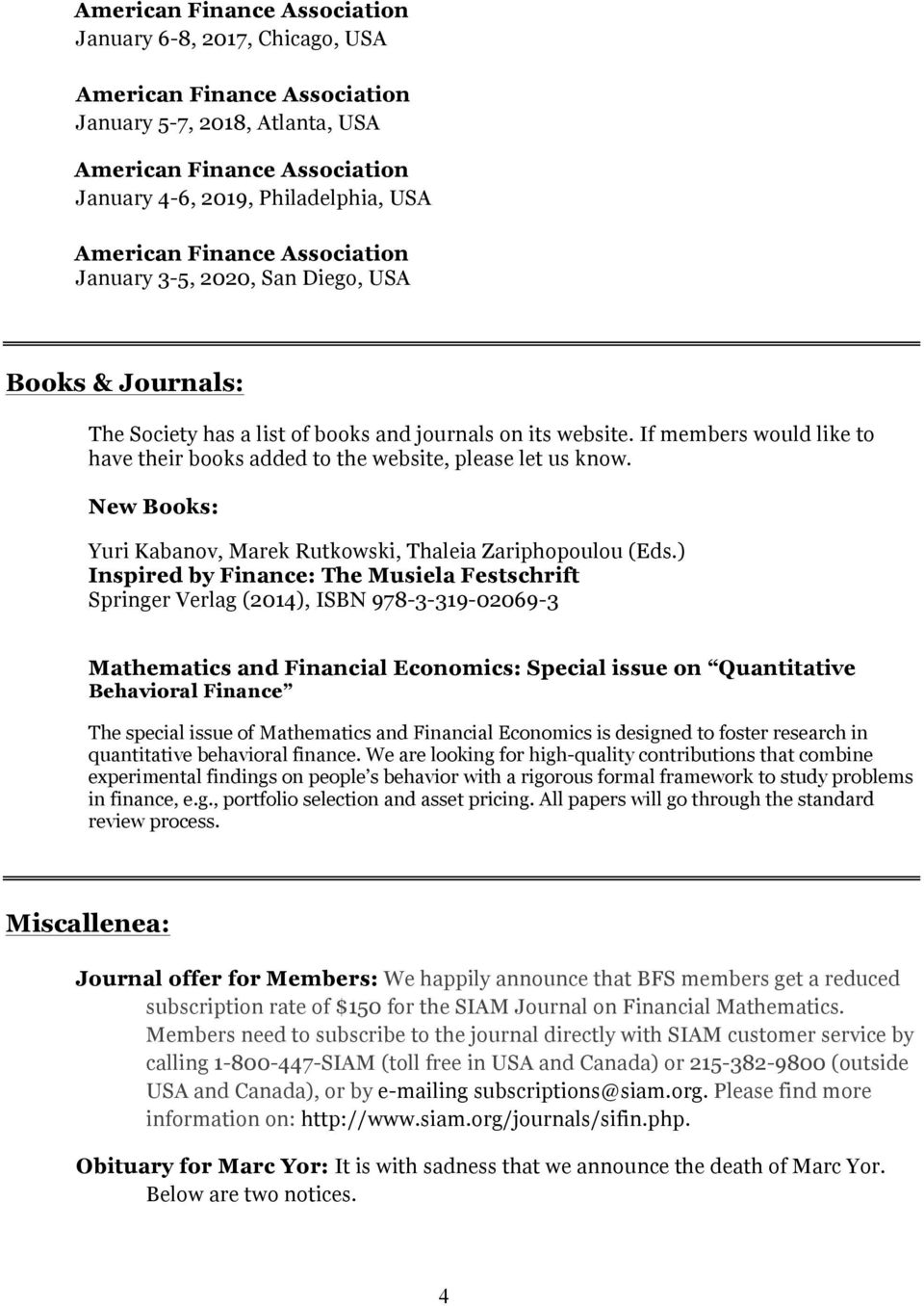 ) Inspired by Finance: The Musiela Festschrift Springer Verlag (2014), ISBN 978-3-319-02069-3 Mathematics and Financial Economics: Special issue on Quantitative Behavioral Finance The special issue