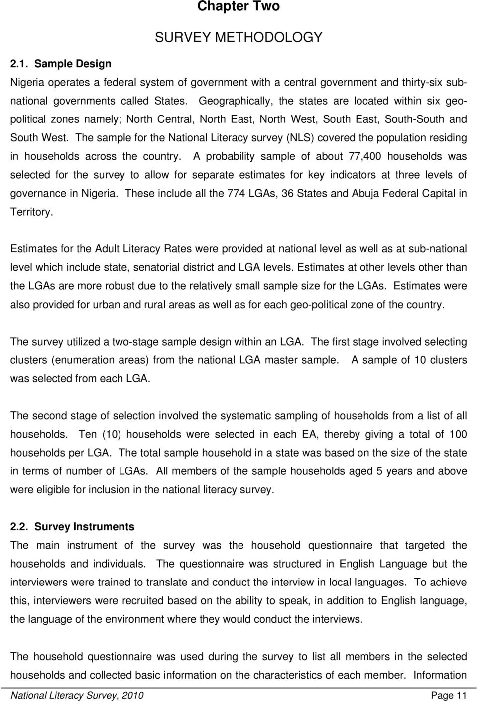 The sample for the National Literacy survey (NLS) covered the population residing in households across the country.
