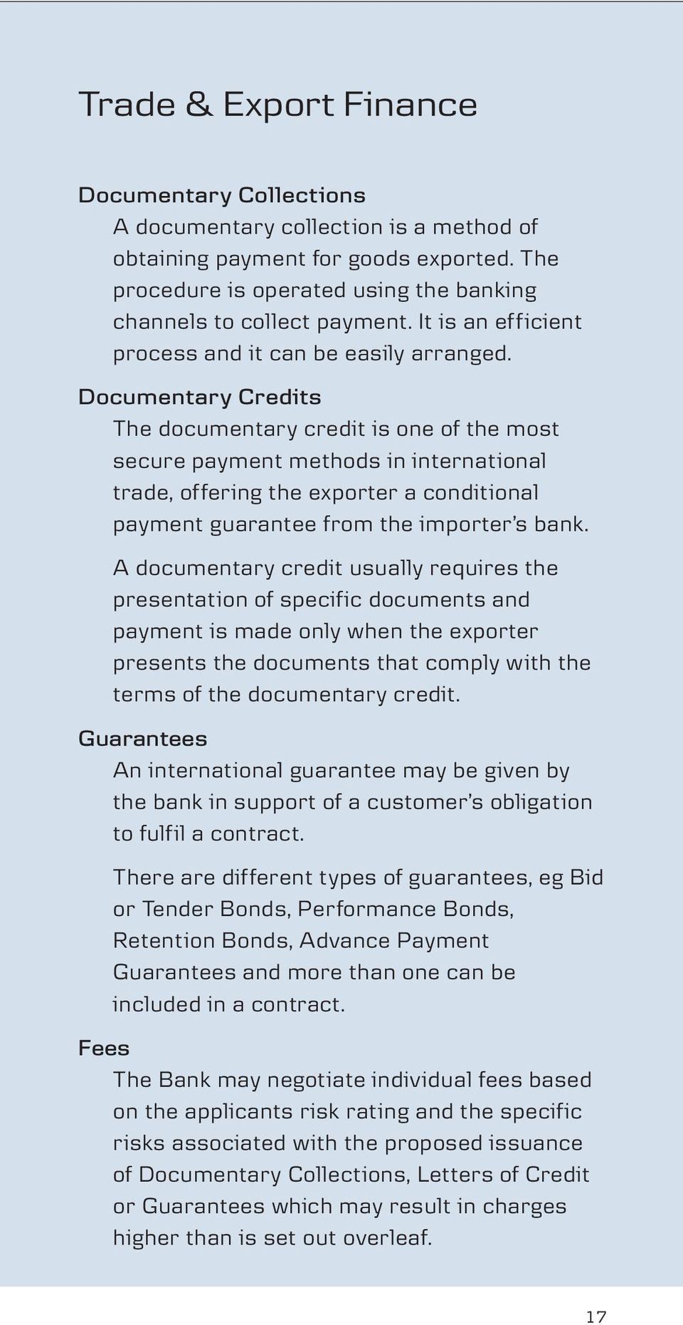 Documentary Credits The documentary credit is one of the most secure payment methods in international trade, offering the exporter a conditional payment guarantee from the importer s bank.