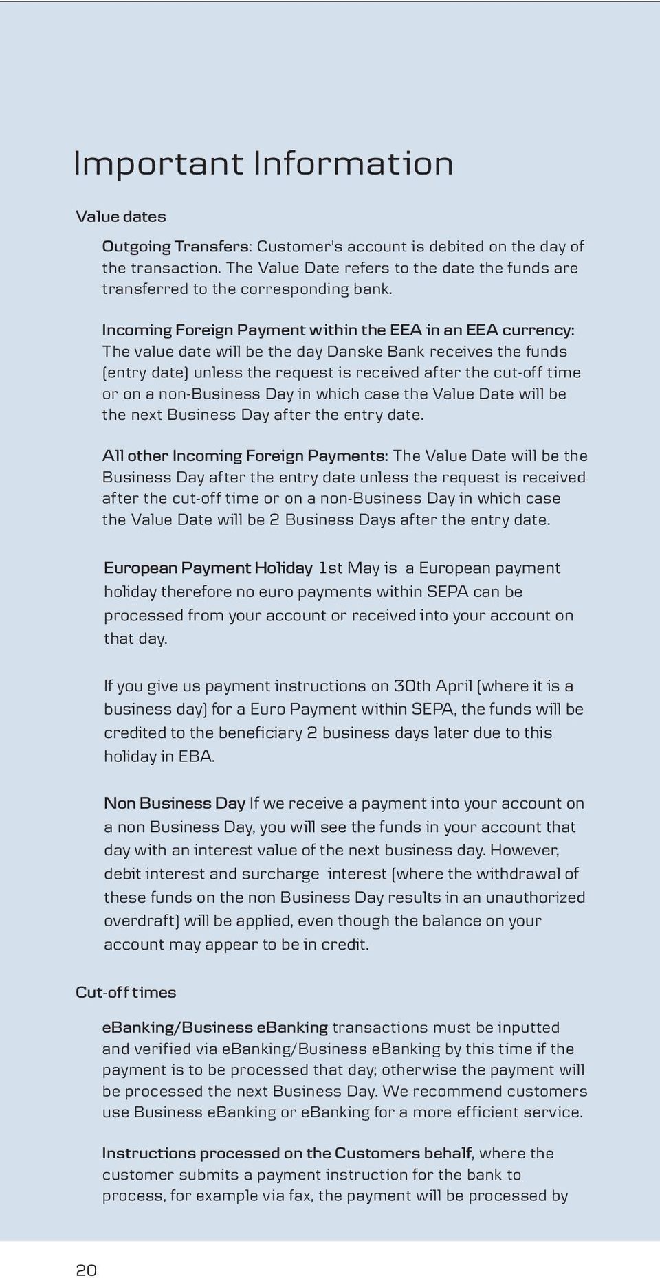 Incoming Foreign Payment within the EEA in an EEA currency: The value date will be the day Danske Bank receives the funds (entry date) unless the request is received after the cut-off time or on a