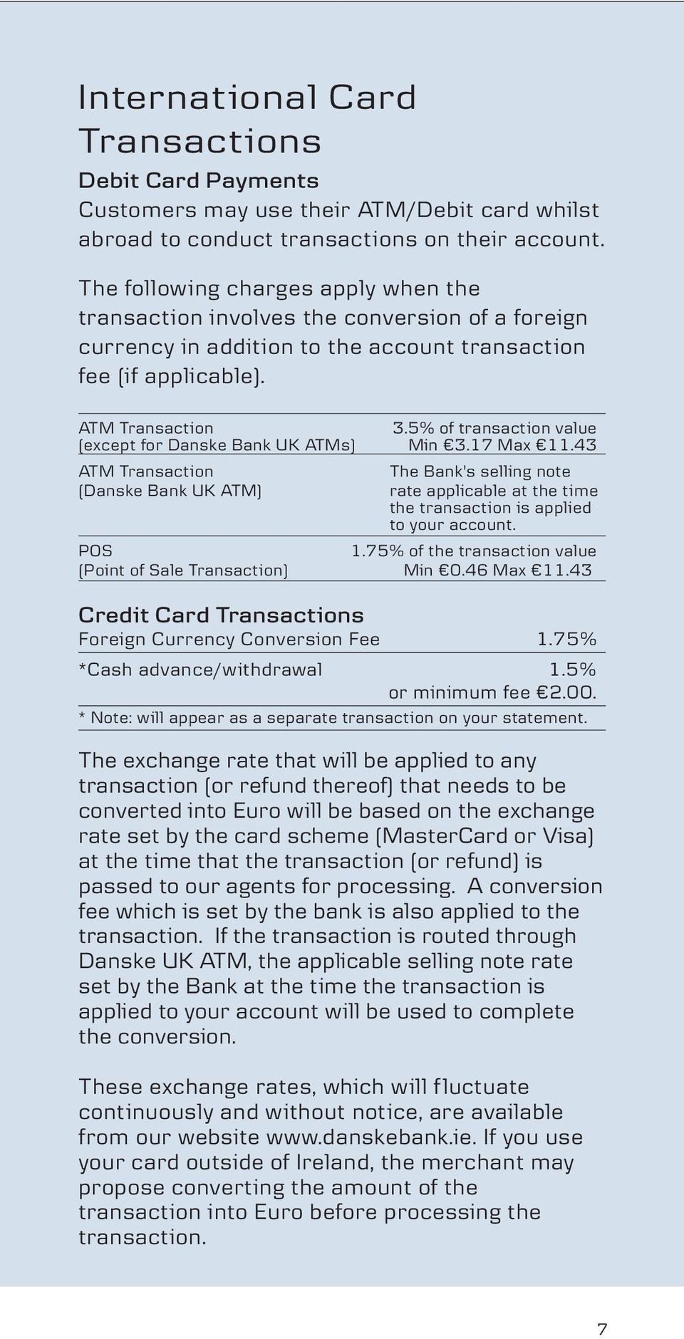 5% of transaction value (except for Danske Bank UK ATMs) Min 3.17 Max 11.