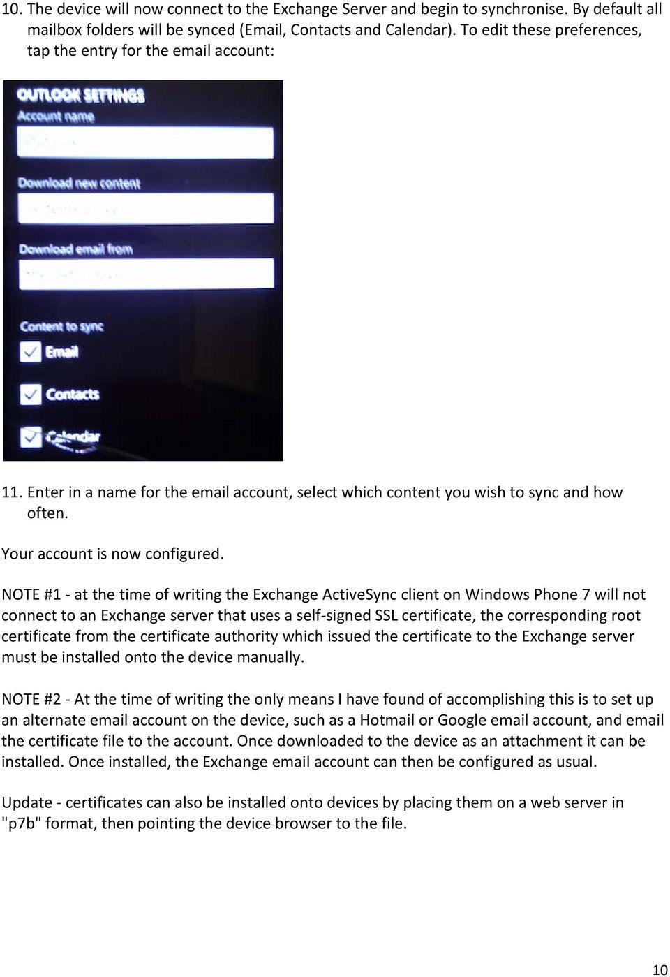 NOTE #1 at the time of writing the Exchange ActiveSync client on Windows Phone 7 will not connect to an Exchange server that uses a self signed SSL certificate, the corresponding root certificate