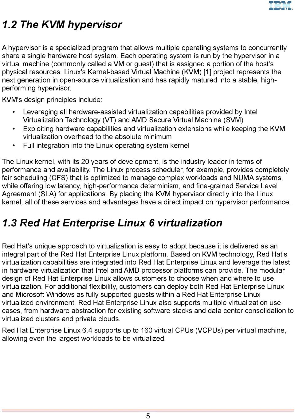 Linux's Kernel-based Virtual Machine (KVM) [1] project represents the next generation in open-source virtualization and has rapidly matured into a stable, highperforming hypervisor.