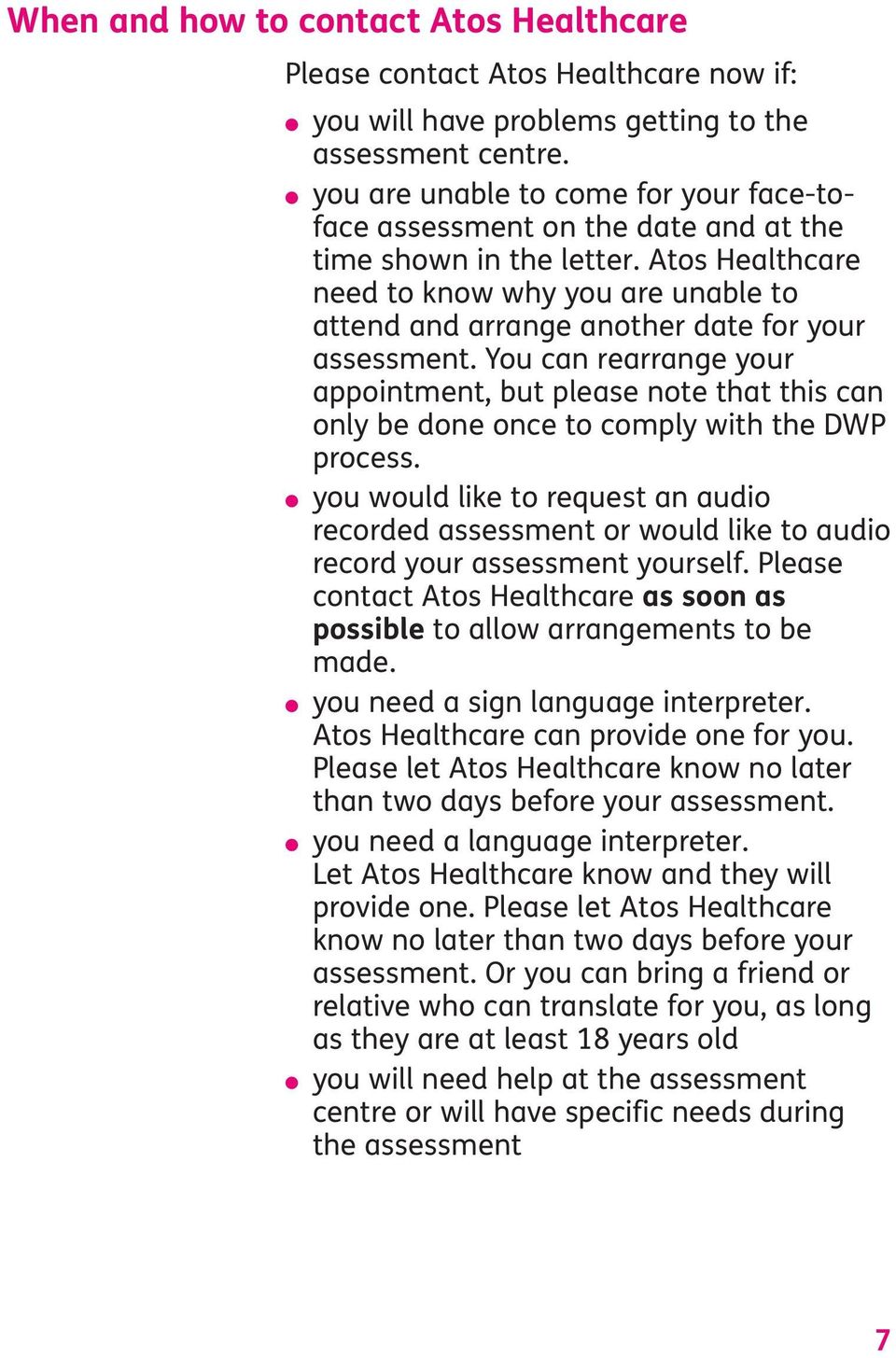 Atos Healthcare need to know why you are unable to attend and arrange another date for your assessment.