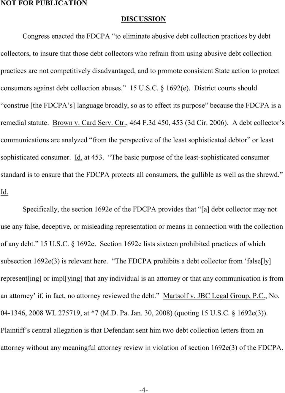 District courts should construe [the FDCPA s] language broadly, so as to effect its purpose because the FDCPA is a remedial statute. Brown v. Card Serv. Ctr., 464 F.3d 450, 453 (3d Cir. 2006).