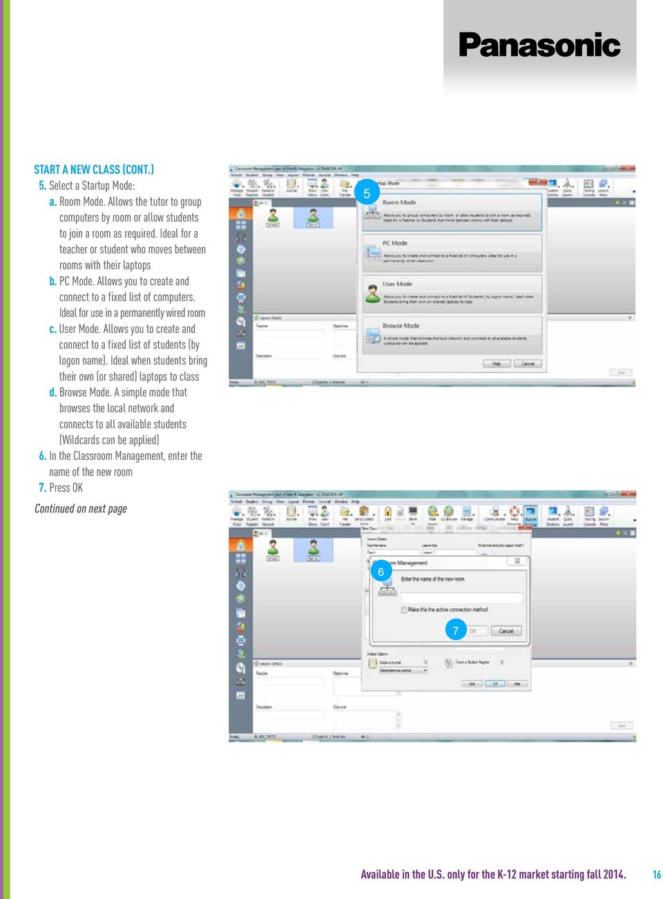 User Mode. Allows you to create and connect to a fixed list of students (by logon name). Ideal when students bring their own (or shared) laptops to class d. Browse Mode.