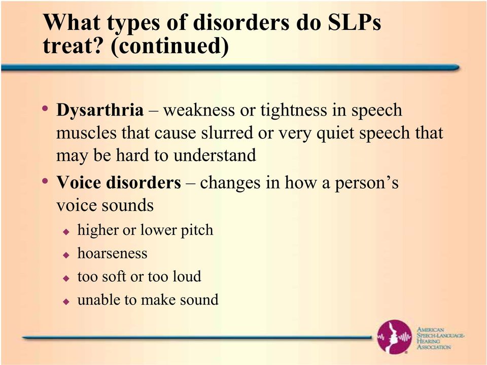 slurred or very quiet speech that may be hard to understand Voice disorders