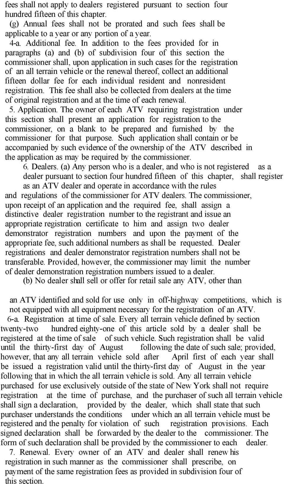 In addition to the fees provided for in paragraphs (a) and (b) of subdivision four of this section the commissioner shall, upon application in such cases for the registration of an all terrain