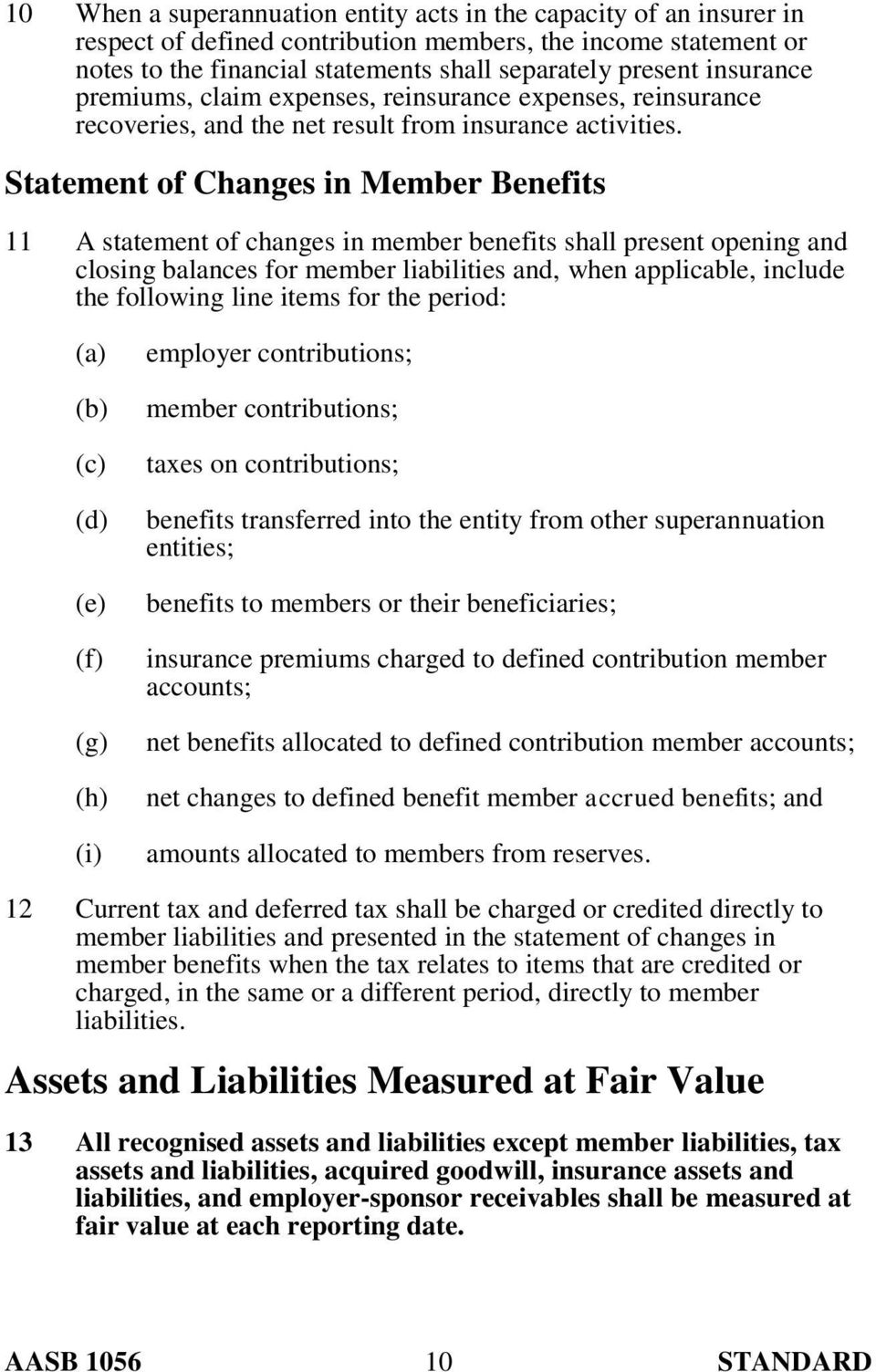Statement of Changes in Member Benefits 11 A statement of changes in member benefits shall present opening and closing balances for member liabilities and, when applicable, include the following line