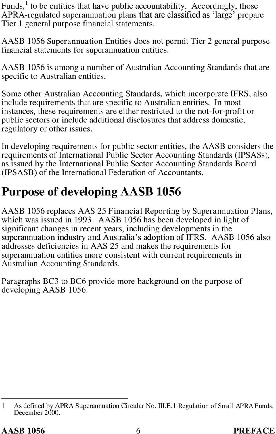 AASB 1056 is among a number of Australian Accounting Standards that are specific to Australian entities.