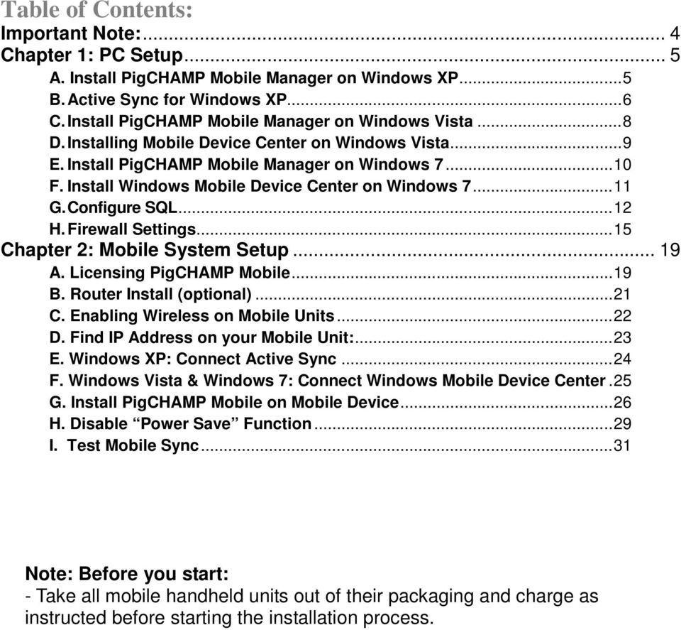 Install Windows Mobile Device Center on Windows 7...11 G. Configure SQL...12 H. Firewall Settings...15 Chapter 2: Mobile System Setup... 19 A. Licensing PigCHAMP Mobile...19 B.