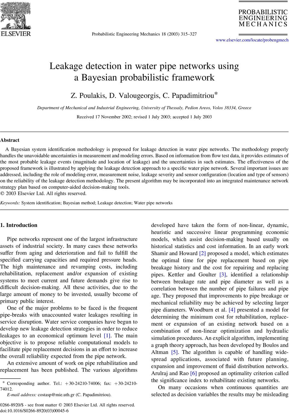 Bayesian system identification methodoogy is proposed for eakage detection in water pipe networks. The methodoogy propery handes the unavoidabe uncertainties in measurement and modeing errors.