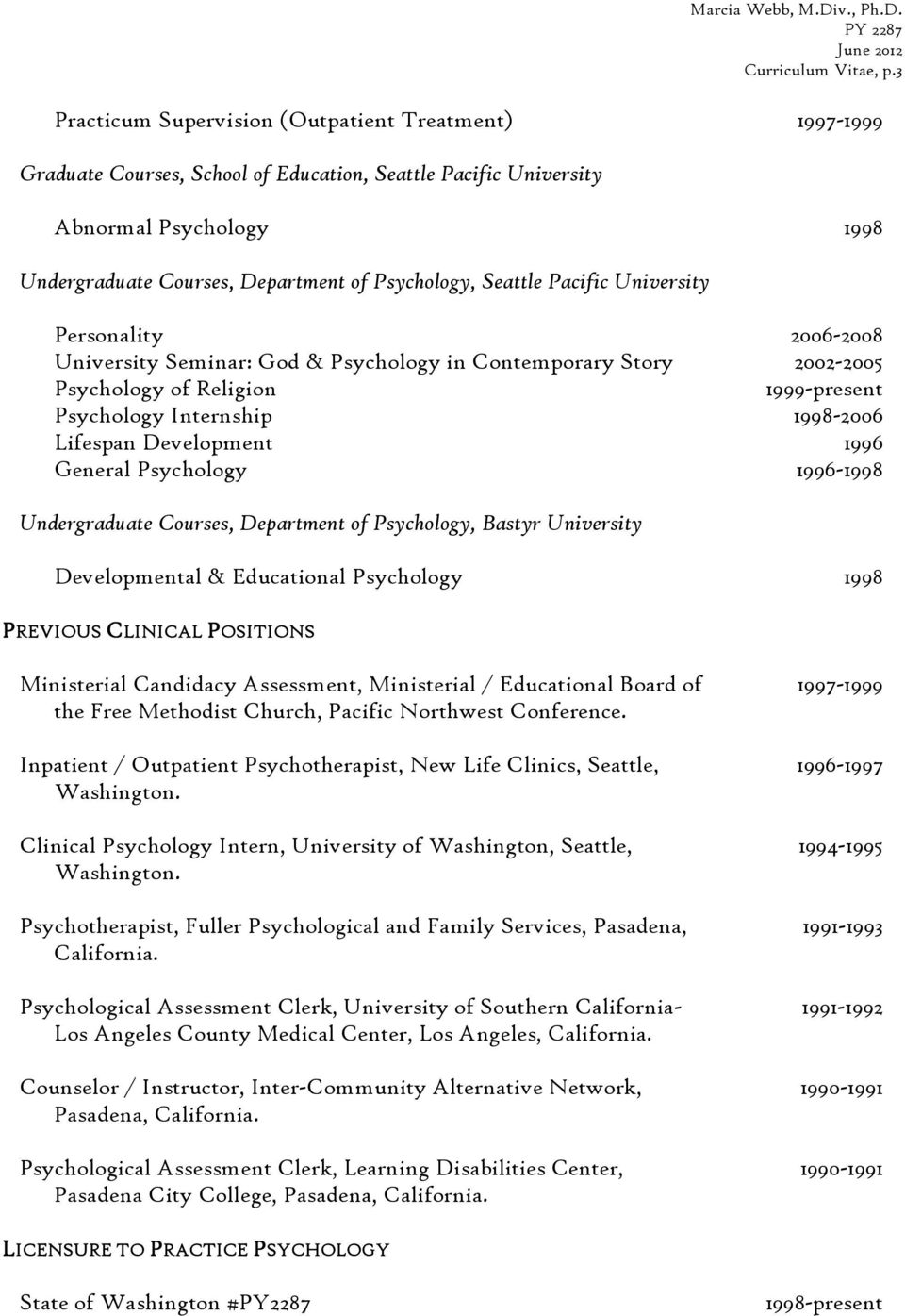 Seattle Pacific University Personality 2006-2008 University Seminar: God & Psychology in Contemporary Story 2002-2005 Psychology of Religion 1999-present Psychology Internship 1998-2006 Lifespan