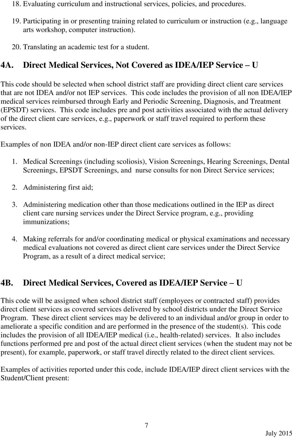 Direct Medical Services, Not Covered as IDEA/IEP Service U This code should be selected when school district staff are providing direct client care services that are not IDEA and/or not IEP services.