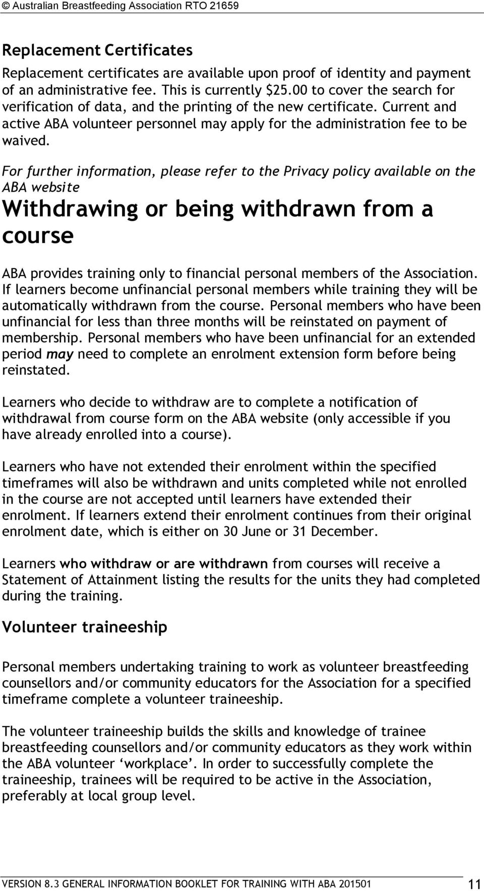 For further information, please refer to the Privacy policy available on the ABA website Withdrawing or being withdrawn from a course ABA provides training only to financial personal members of the